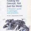 Finding the Concept, Not Just the Word: A Librarian's Guide to Ontologies and Semantics *