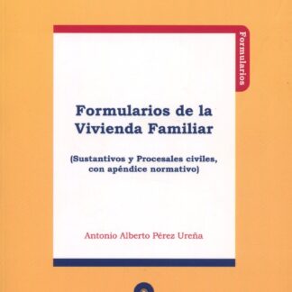 Formularios de la Vivienda Familiar. (Sustantivos y Procesales Civiles, con Apéndice Normativo)