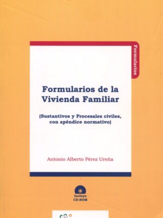 Formularios de la Vivienda Familiar. (Sustantivos y Procesales Civiles, con Apéndice Normativo)