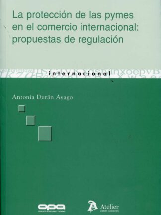 Protección de las Pymes en el Comercio Internacional, La: Propuestas de Regulación.