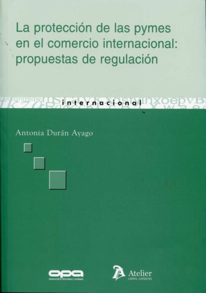 Protección de las Pymes en el Comercio Internacional, La: Propuestas de Regulación.