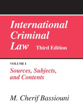 International Criminal Law, Volume I Sources, Subjects, and Contents *