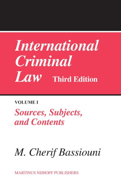 International Criminal Law, Volume I Sources, Subjects, and Contents *