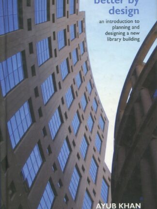 Better by Design. An Introduction to Planning and Designing a New Library Building*