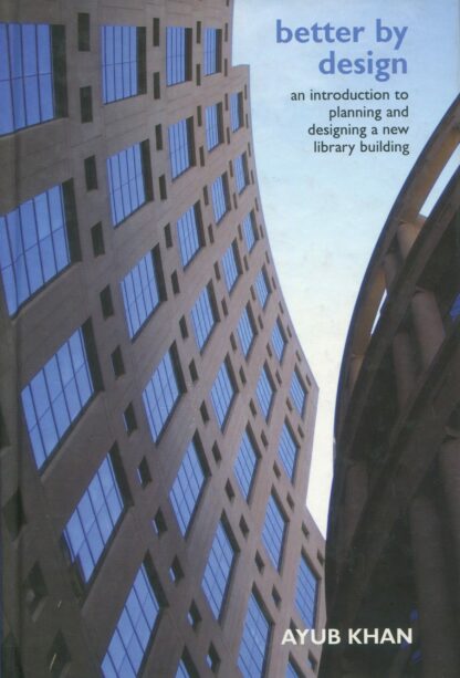 Better by Design. An Introduction to Planning and Designing a New Library Building*
