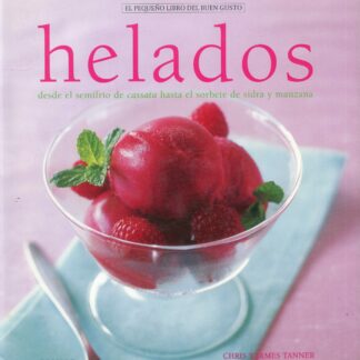 Pequeño libro buen gusto. Helados Desde el Semifrio de Cassata hasta el Sorbete de Sidra y Manzana