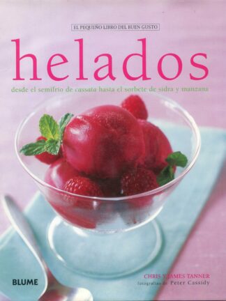 Pequeño libro buen gusto. Helados Desde el Semifrio de Cassata hasta el Sorbete de Sidra y Manzana