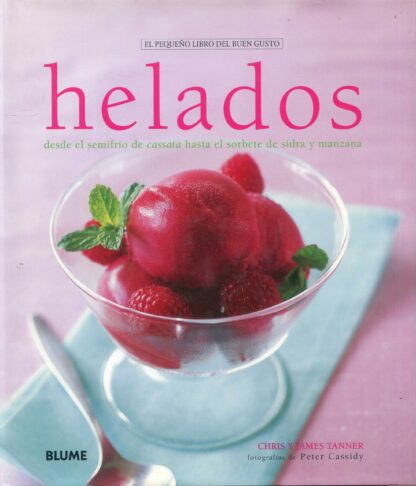 Pequeño libro buen gusto. Helados Desde el Semifrio de Cassata hasta el Sorbete de Sidra y Manzana
