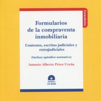 Formularios de la Compraventa Inmobiliaria. Contratos, Escritos Judiciales y Extrajudiciales. (Incluye Apéndice Normativo) (Incluye CD-ROM)