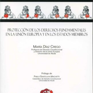 Protección de los Derechos Fundamentales en la Unión Europea y en los Estados Miembros