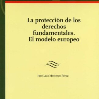 Protección de los Derechos Fundamentales. El Modelo Europeo