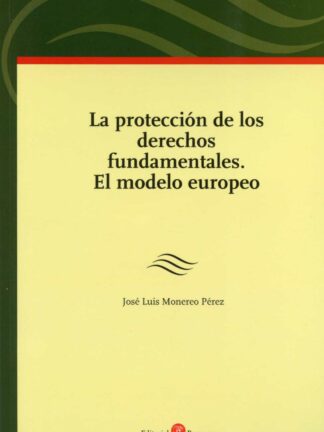 Protección de los Derechos Fundamentales. El Modelo Europeo