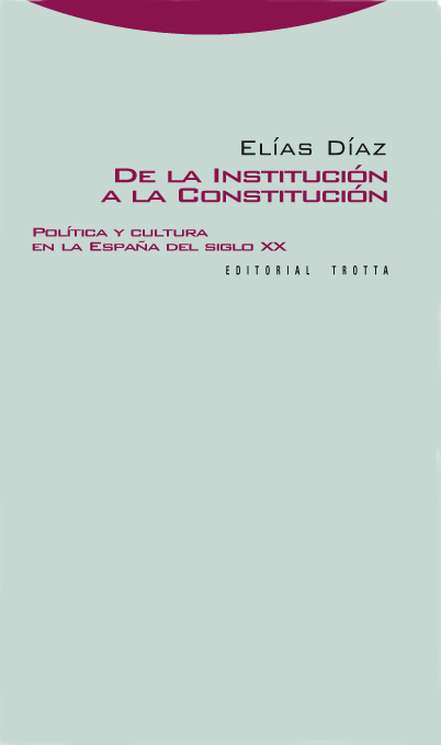 De la Institución a la Constitución ELIAS DÍAZ 9788498790511