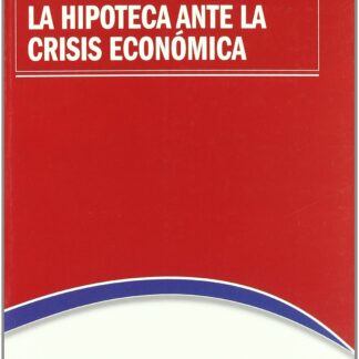 Jornadas sobre la Hipoteca ante la Crisis Económica. (Con separata sobre la Subrogación Hipotecaria)