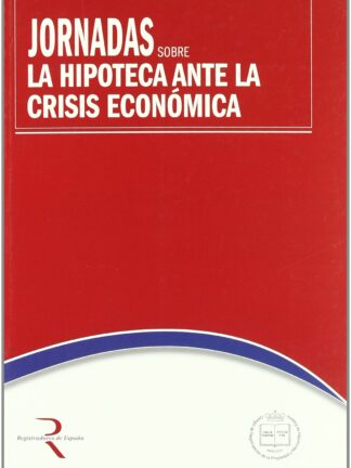 Jornadas sobre la Hipoteca ante la Crisis Económica. (Con separata sobre la Subrogación Hipotecaria)