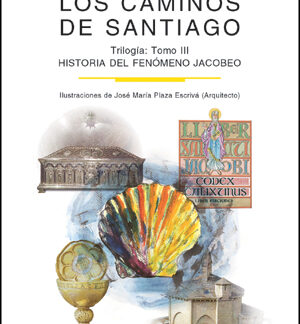 Caminos de Santiago. Tomo III, Historia del Fenómeno Jacobeo. Trilogía.