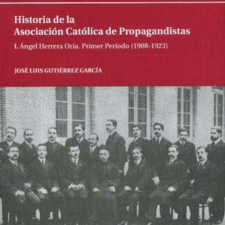 I. Angel Herrera Oria. Primer periodo ( 1908-1923 ) Historia de la Asociación Católica de Propagandistas