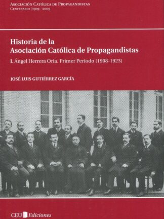 I. Angel Herrera Oria. Primer periodo ( 1908-1923 ) Historia de la Asociación Católica de Propagandistas