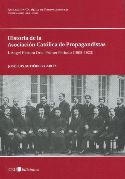 I. Angel Herrera Oria. Primer periodo ( 1908-1923 ) Historia de la Asociación Católica de Propagandistas