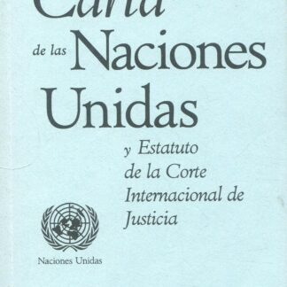 Carta de las Naciones Unidas y Estatuto de la Corte Internacional de Justicia