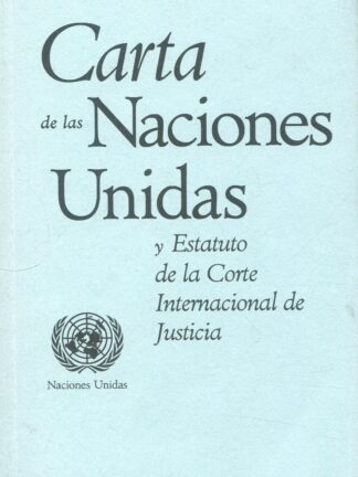 Carta de las Naciones Unidas y Estatuto de la Corte Internacional de Justicia