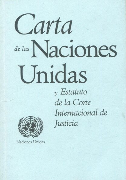Carta de las Naciones Unidas y Estatuto de la Corte Internacional de Justicia