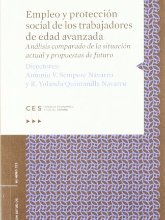 Empleo y Protección Social de los Trabajadores de Edad Avanzada. Análisis Comparado de la Situación Actual y Propuestas de Futuro.