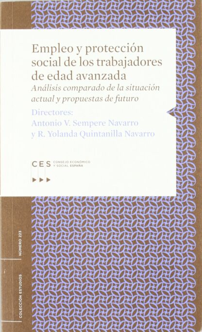 Empleo y Protección Social de los Trabajadores de Edad Avanzada. Análisis Comparado de la Situación Actual y Propuestas de Futuro.