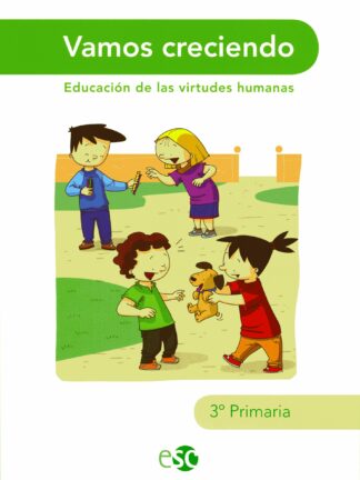 Vamos creciendo. 3 Educación Primaria Educación de las virtudes humanas