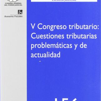 V Congreso Tributario: Cuestiones Tributarias Problemáticas y de Actualidad. Estudios de Derecho Judicial 156/2009