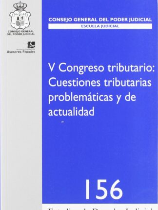 V Congreso Tributario: Cuestiones Tributarias Problemáticas y de Actualidad. Estudios de Derecho Judicial 156/2009