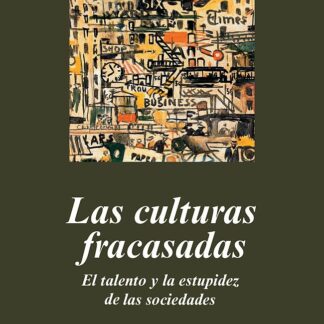Culturas fracasadas. El talento y la estupidez de las sociedades