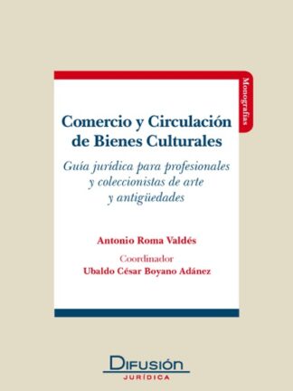 Comercio y circulación de bienes culturales. Guía jurídica para profesionales y coleccionistas de arte y antigüedades
