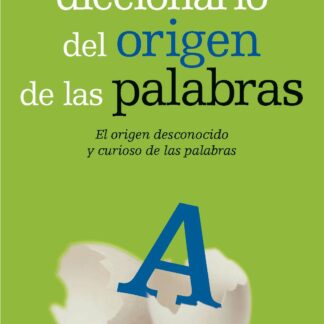 Diccionario del Origen de las Palabras El Origen Desconocido y Curioso de las Palabras