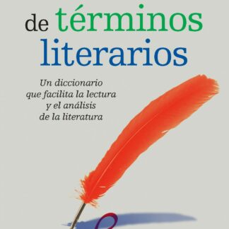 Diccionario de Términos Literarios Un diccionario que Facilita la Lectura y el Análisis de las Obras Literarias