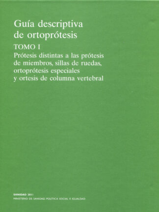 Guía Descriptiva de ortoprótesis. Tomo I Prótesis distintas de las prótesis de miembros, sillas de r uedas, ortoprótesis especiales y ortesis de columna vertebral