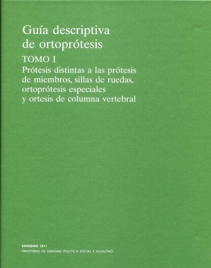 Guía Descriptiva de ortoprótesis. Tomo I Prótesis distintas de las prótesis de miembros, sillas de r uedas, ortoprótesis especiales y ortesis de columna vertebral
