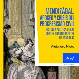 Mendizábal. Apogeo y crisis del progresismo civil. Historia política de las Cortes constituyentes de 1836-37