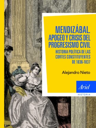 Mendizábal. Apogeo y crisis del progresismo civil. Historia política de las Cortes constituyentes de 1836-37