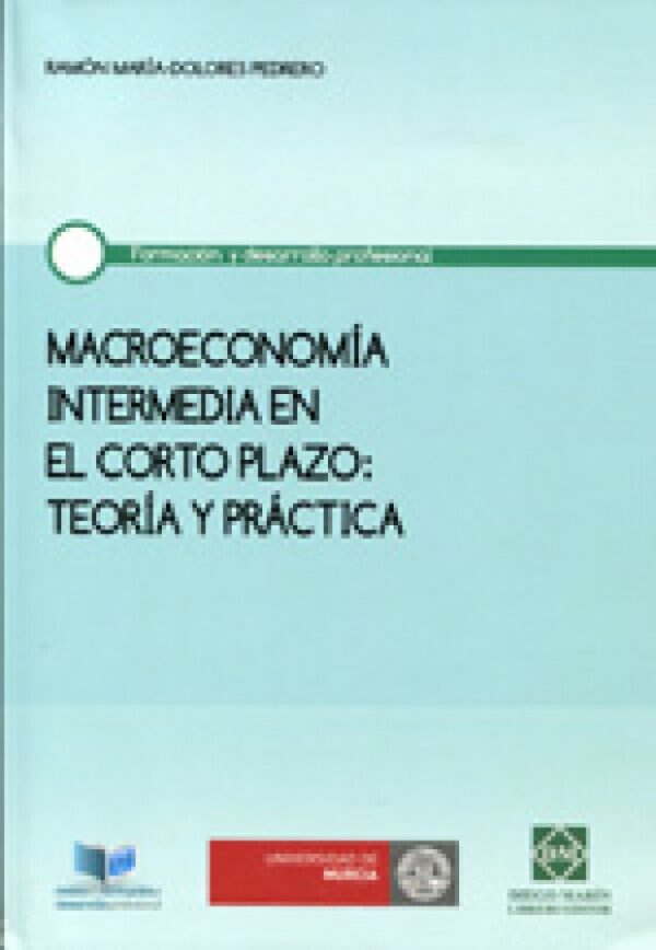 Macroeconomía intermedia en el corto plazo: Teoría y práctica 9788484259862