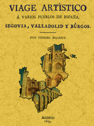 Viaje a Segovia, Valladolid y Burgos. Viage artístico a varios pueblos de España