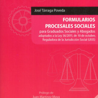 Formularios Procesales Sociales para Graduados Sociales y Abogados. Adaptados a la Ley 36/2011, de 10 de Octubre, Reguladora de la Jurisdicción Soci