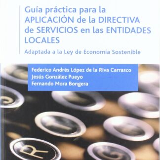 Guía Práctica para la Aplicación de la Directiva de Servicios en las Entidades Locales. Adaptada a la Ley de Economía Sostenible.