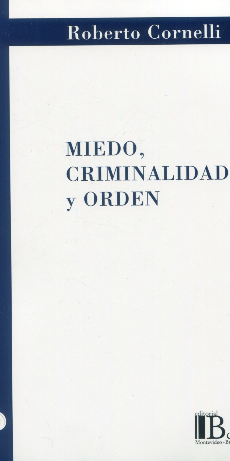 Miedo Criminalidad y Orden / R. CORNELLI / 9789974676817