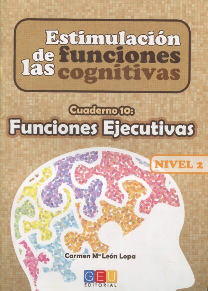 Estimulación de las funciones cognitivas. Nivel 2. Cuaderno 10. Funciones ejecutivas