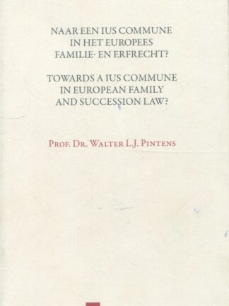 Towards a Ius Commune in European Family and Succession Law?* Naar een IUS Commune in Het Europees Familie-En Erfrecht?