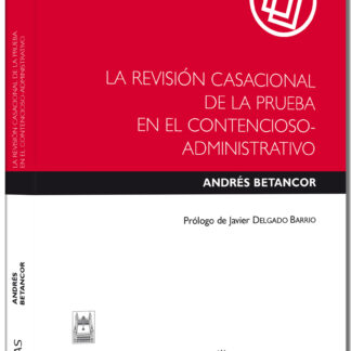 La revisión casacional de la prueba en el Contencioso-Administrativo (e-book)