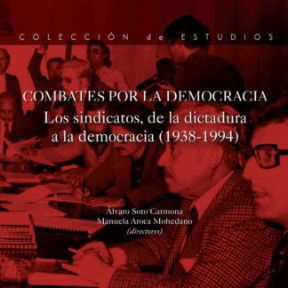 Combates por la Democracia. Los sindicatos, de la dictadura a la democracia (1938-1994)