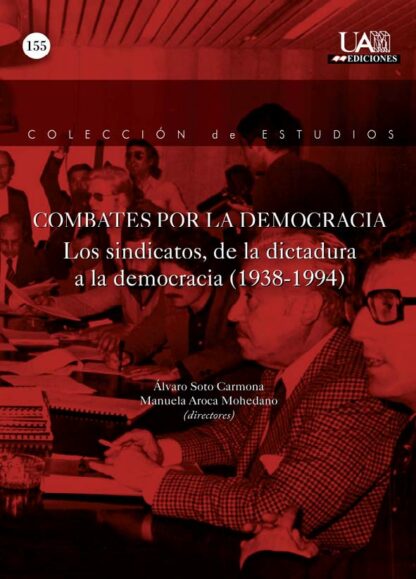 Combates por la Democracia. Los sindicatos, de la dictadura a la democracia (1938-1994)