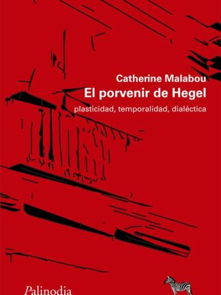 El porvenir de Hegel. Plasticidad, temporalidad, dialéctica